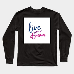 Live Your Dream Motivational Quote Long Sleeve T-Shirt